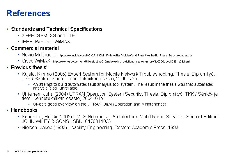 References • Standards and Technical Specifications • 3 GPP: GSM, 3 G and LTE