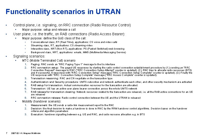 Functionality scenarios in UTRAN • Control plane, i. e. signaling, on RRC connection (Radio