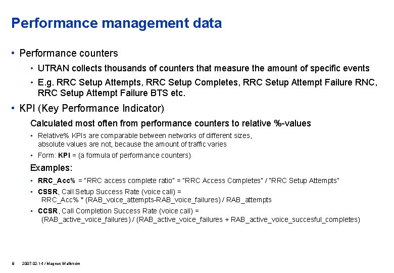 Performance management data • Performance counters • UTRAN collects thousands of counters that measure
