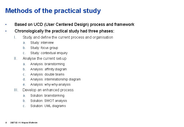 Methods of the practical study • Based on UCD (User Centered Design) process and