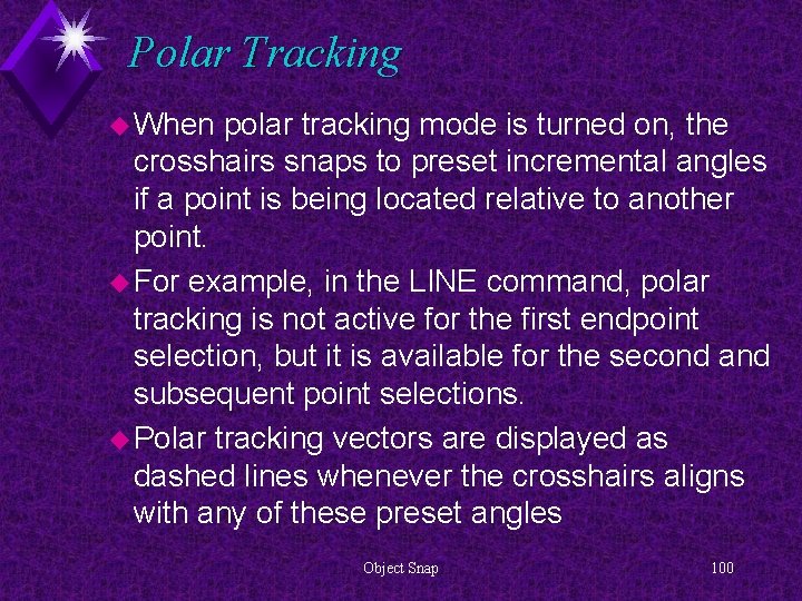 Polar Tracking u When polar tracking mode is turned on, the crosshairs snaps to