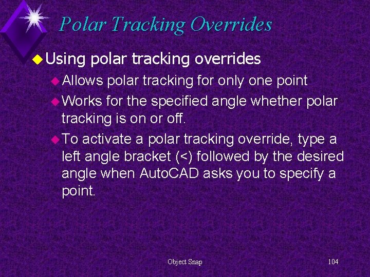 Polar Tracking Overrides u Using polar tracking overrides u Allows polar tracking for only
