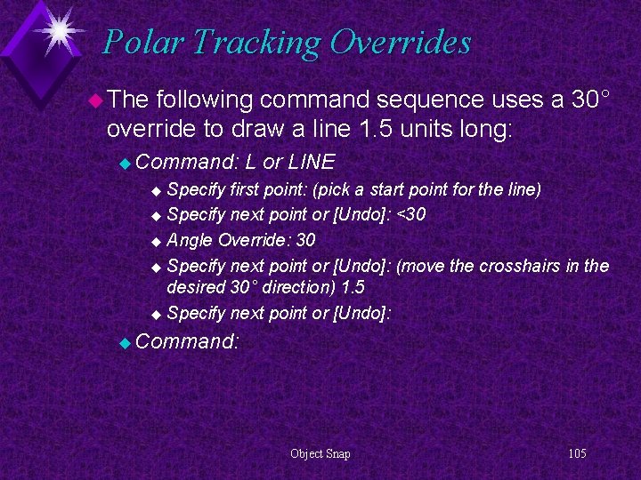 Polar Tracking Overrides u The following command sequence uses a 30° override to draw