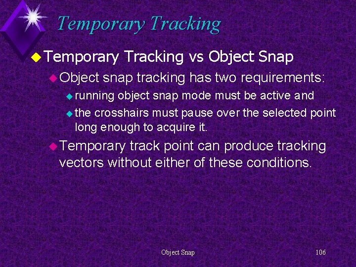 Temporary Tracking u Temporary u Object Tracking vs Object Snap snap tracking has two