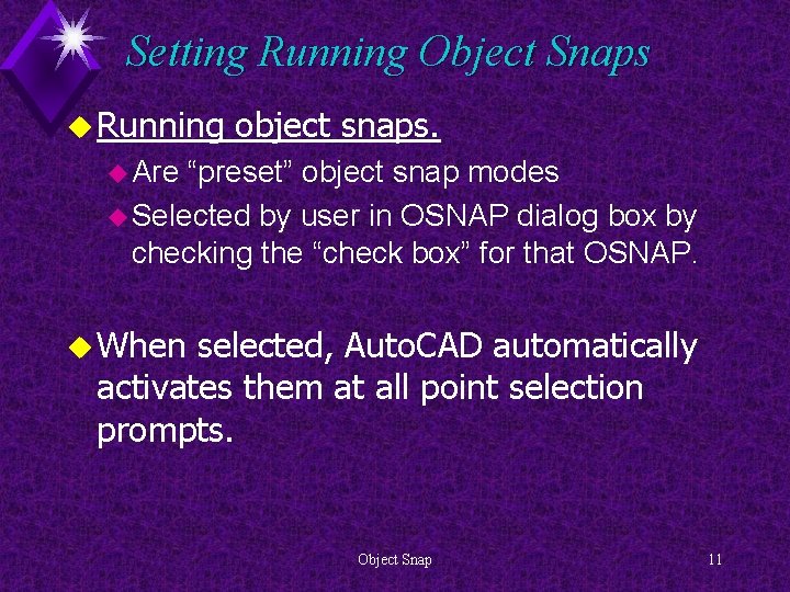 Setting Running Object Snaps u Running object snaps. u Are “preset” object snap modes