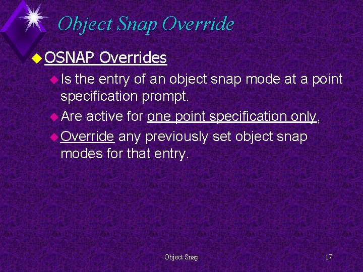 Object Snap Override u OSNAP Overrides u Is the entry of an object snap