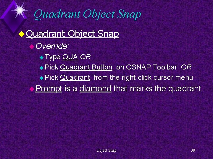 Quadrant Object Snap u Override: u Type QUA OR u Pick Quadrant Button on