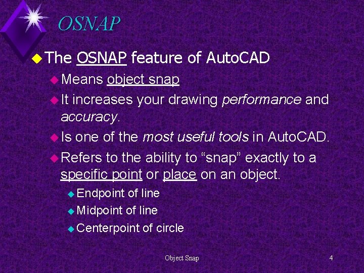 OSNAP u The OSNAP feature of Auto. CAD u Means object snap u It