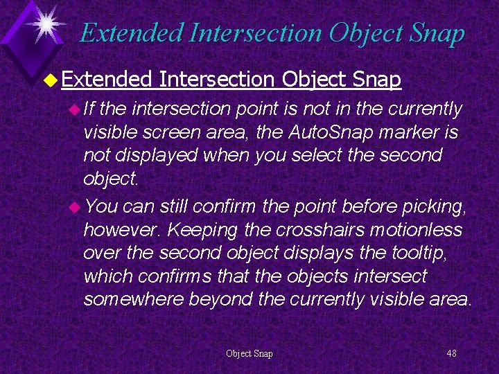 Extended Intersection Object Snap u If the intersection point is not in the currently