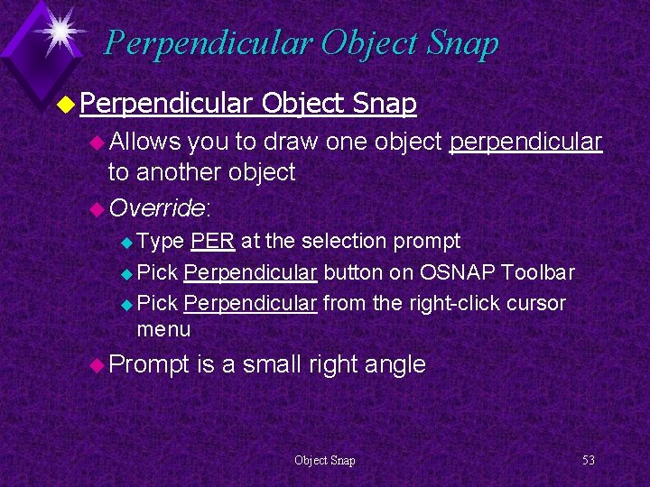 Perpendicular Object Snap u Allows you to draw one object perpendicular to another object
