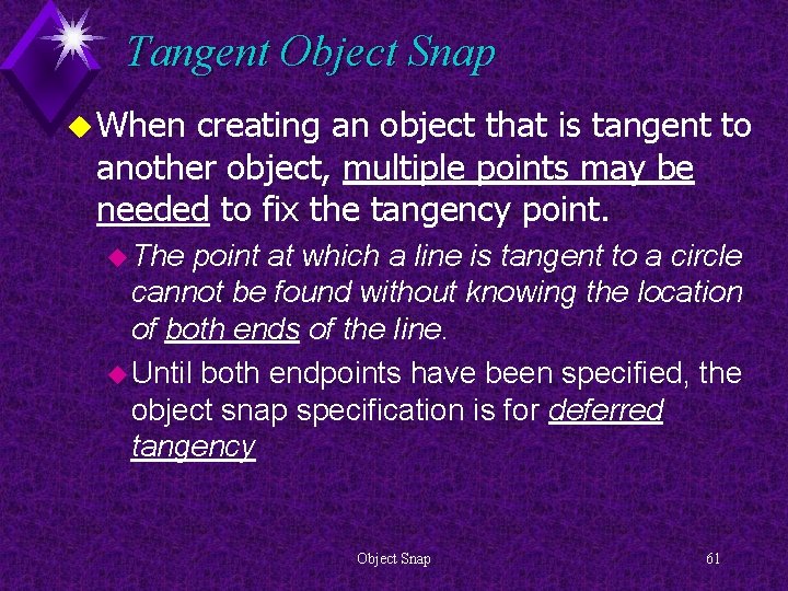 Tangent Object Snap u When creating an object that is tangent to another object,