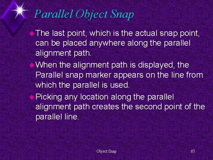 Parallel Object Snap u The last point, which is the actual snap point, can