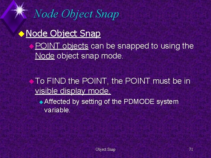 Node Object Snap u POINT objects can be snapped to using the Node object