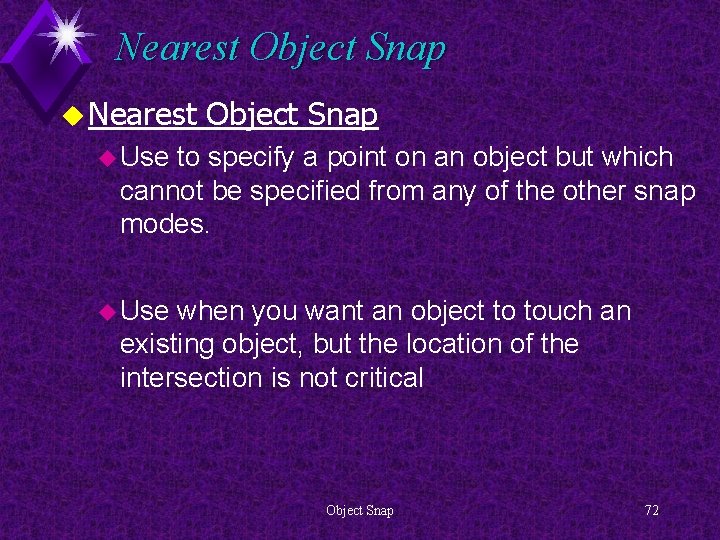 Nearest Object Snap u Use to specify a point on an object but which
