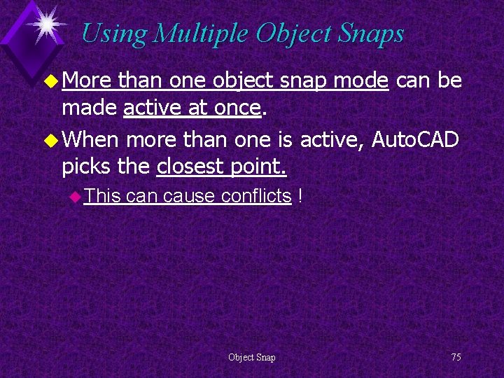 Using Multiple Object Snaps u More than one object snap mode can be made