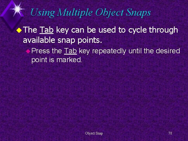 Using Multiple Object Snaps u The Tab key can be used to cycle through