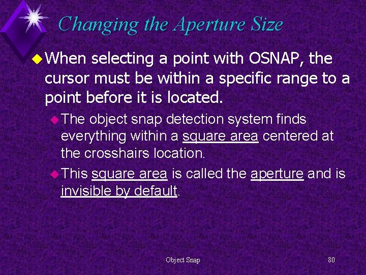 Changing the Aperture Size u When selecting a point with OSNAP, the cursor must
