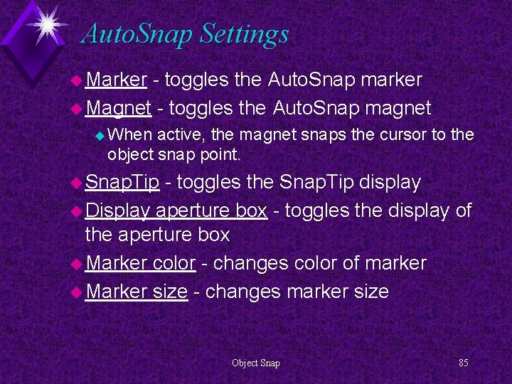 Auto. Snap Settings u Marker - toggles the Auto. Snap marker u Magnet -