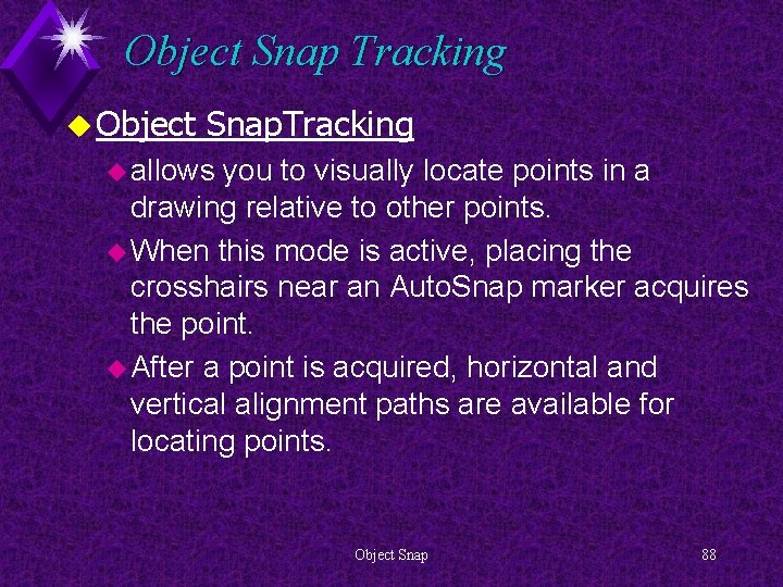 Object Snap Tracking u Object Snap. Tracking u allows you to visually locate points