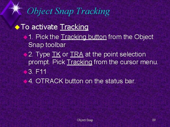 Object Snap Tracking u To activate Tracking u 1. Pick the Tracking button from