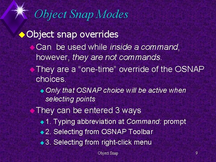 Object Snap Modes u Object snap overrides u Can be used while inside a