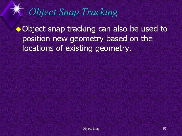 Object Snap Tracking u Object snap tracking can also be used to position new