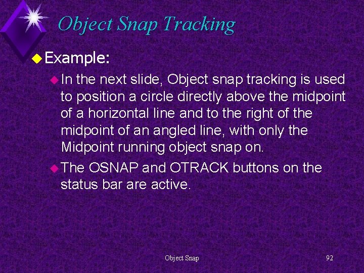 Object Snap Tracking u Example: u In the next slide, Object snap tracking is