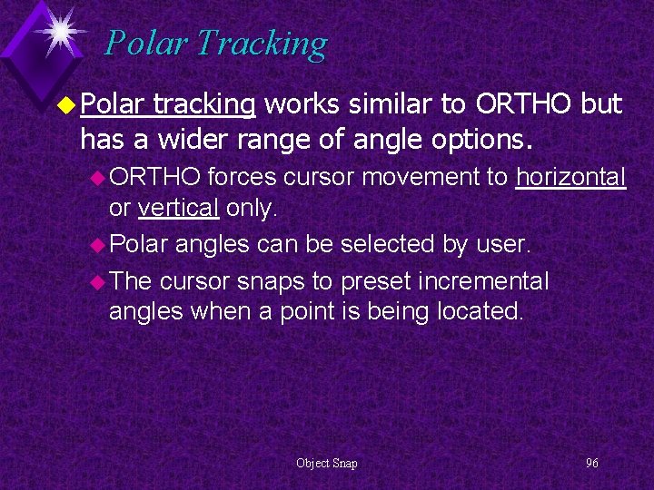 Polar Tracking u Polar tracking works similar to ORTHO but has a wider range