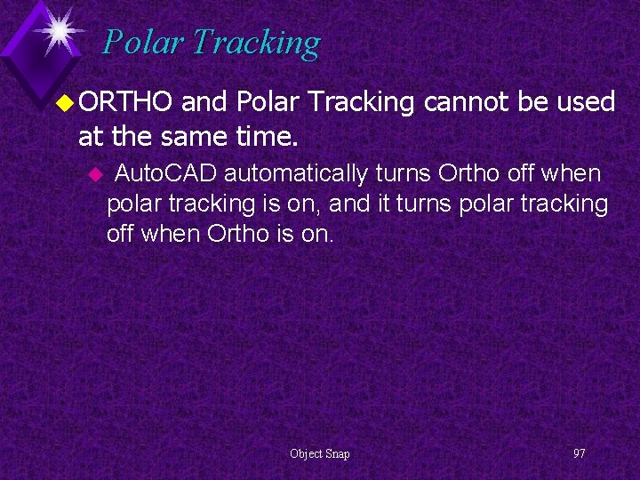 Polar Tracking u ORTHO and Polar Tracking cannot be used at the same time.