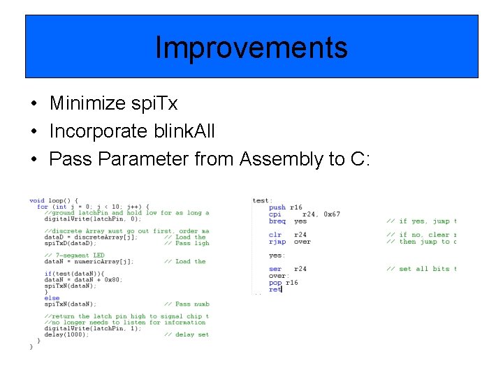 Improvements • Minimize spi. Tx • Incorporate blink. All • Pass Parameter from Assembly