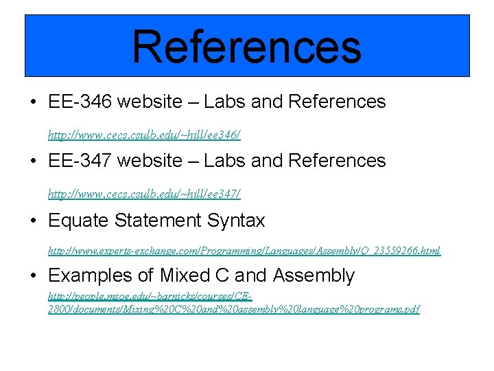 References • EE-346 website – Labs and References http: //www. cecs. csulb. edu/~hill/ee 346/