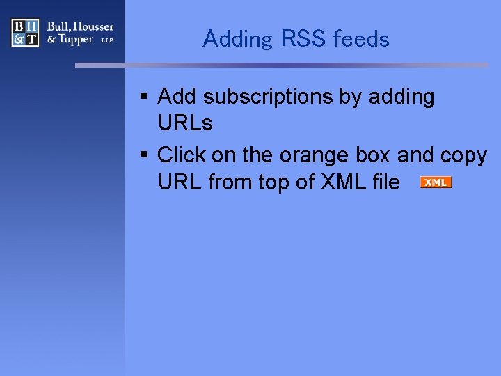 Adding RSS feeds § Add subscriptions by adding URLs § Click on the orange