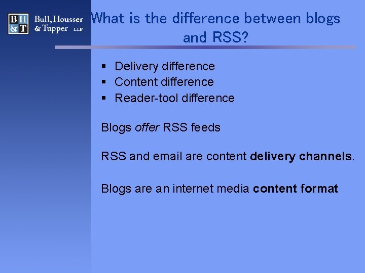 What is the difference between blogs and RSS? § Delivery difference § Content difference