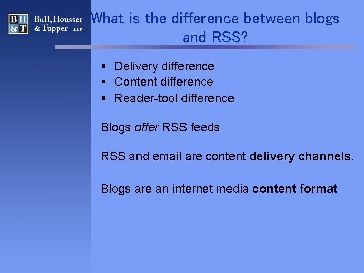 What is the difference between blogs and RSS? § Delivery difference § Content difference