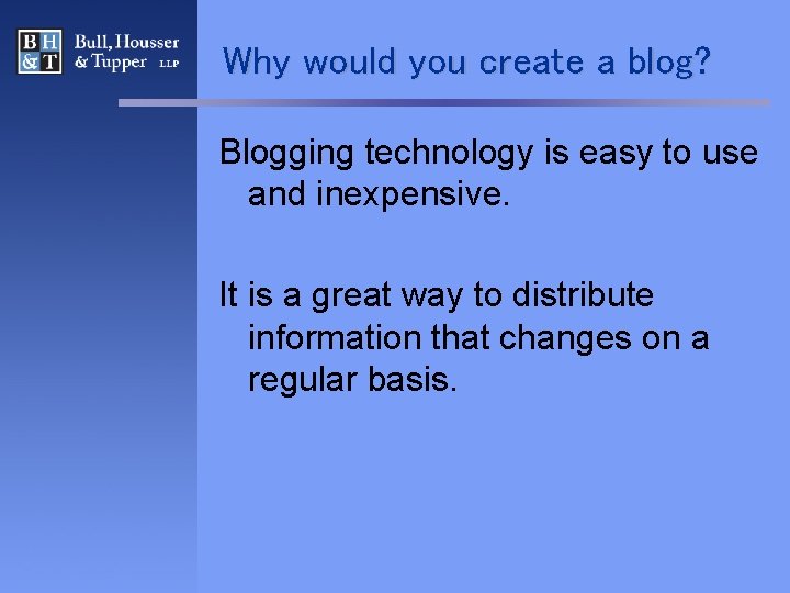 Why would you create a blog? Blogging technology is easy to use and inexpensive.