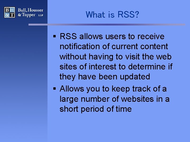 What is RSS? § RSS allows users to receive notification of current content without