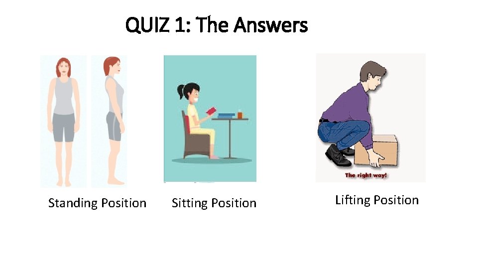 QUIZ 1: The Answers Standing Position Sitting Position Lifting Position 