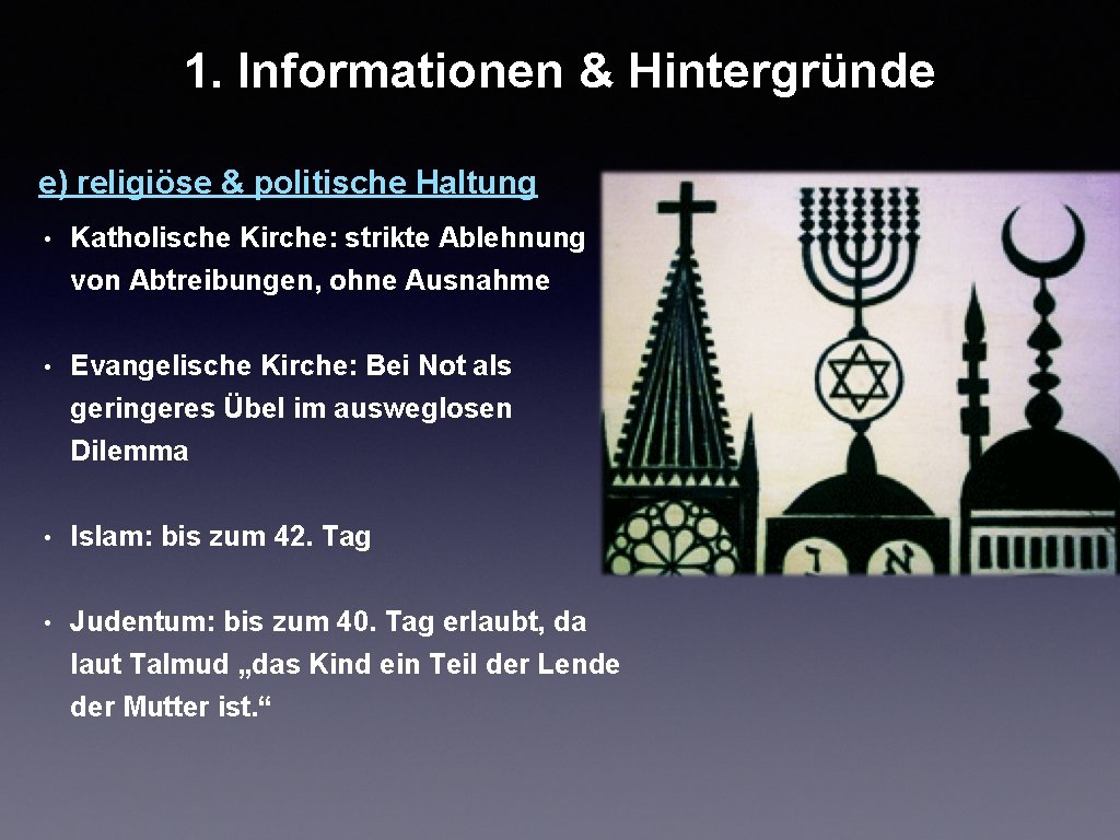 1. Informationen & Hintergründe e) religiöse & politische Haltung • Katholische Kirche: strikte Ablehnung