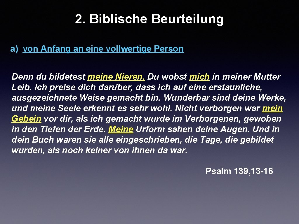 2. Biblische Beurteilung a) von Anfang an eine vollwertige Person Denn du bildetest meine