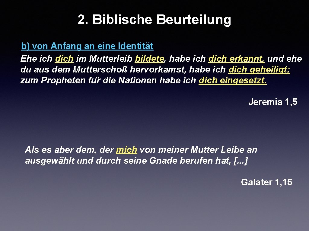 2. Biblische Beurteilung b) von Anfang an eine Identität Ehe ich dich im Mutterleib