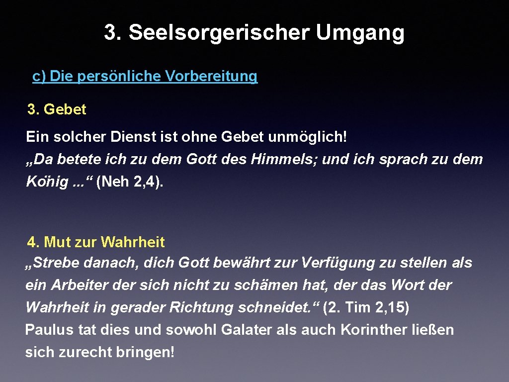 3. Seelsorgerischer Umgang c) Die persönliche Vorbereitung 3. Gebet Ein solcher Dienst ist ohne