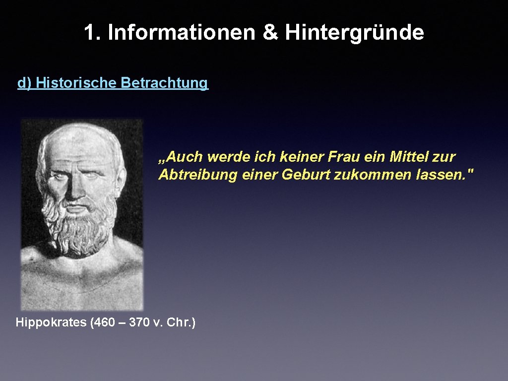 1. Informationen & Hintergründe d) Historische Betrachtung „Auch werde ich keiner Frau ein Mittel