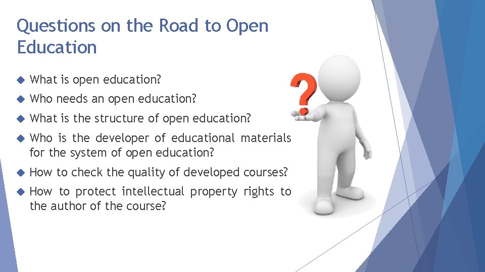 Questions on the Road to Open Education What is open education? Who needs an