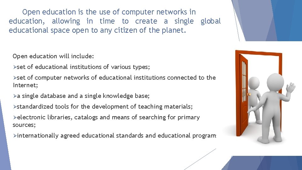 Open education is the use of computer networks in education, allowing in time to