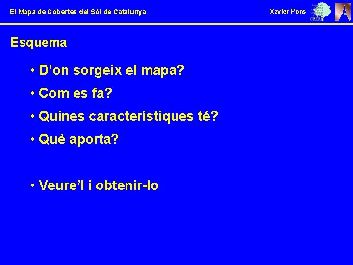 El Mapa de Cobertes del Sòl de Catalunya Esquema • D’on sorgeix el mapa?