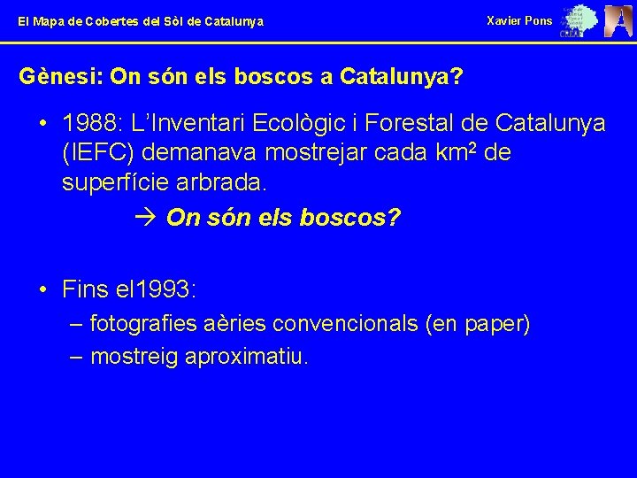 El Mapa de Cobertes del Sòl de Catalunya Xavier Pons Gènesi: On són els
