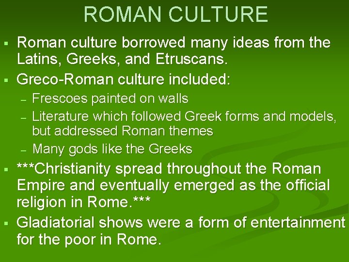 ROMAN CULTURE Roman culture borrowed many ideas from the Latins, Greeks, and Etruscans. Greco-Roman