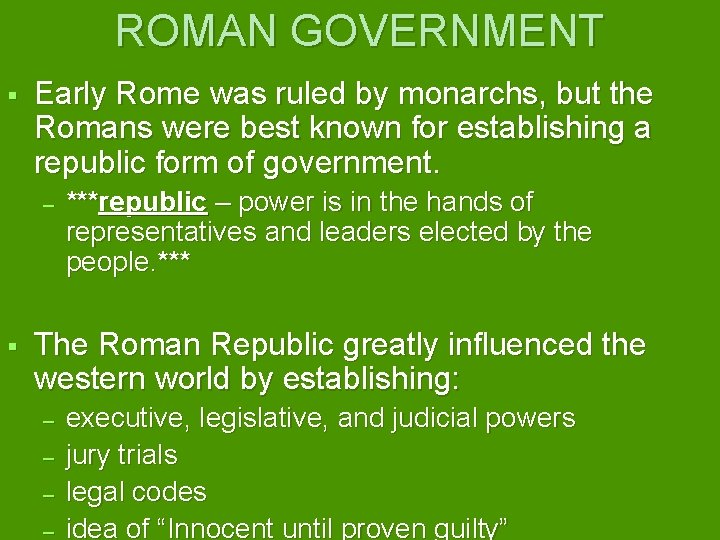 ROMAN GOVERNMENT Early Rome was ruled by monarchs, but the Romans were best known
