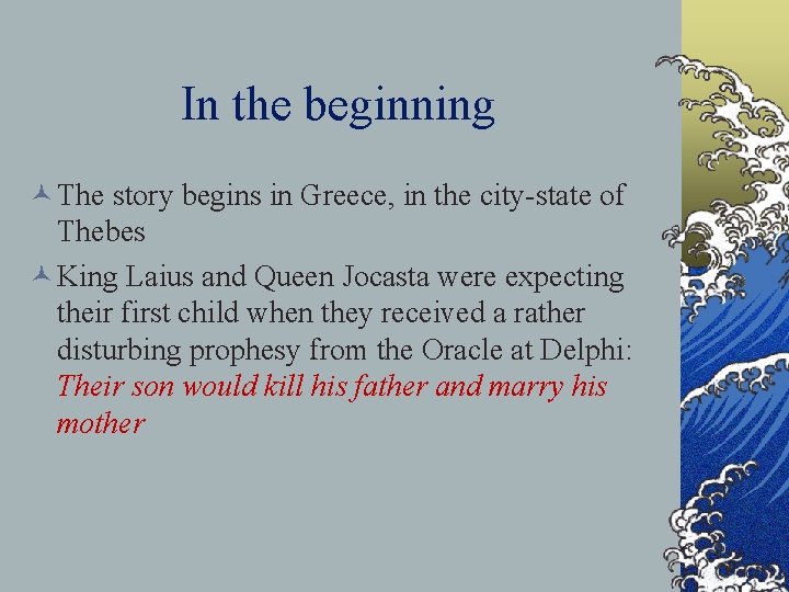 In the beginning © The story begins in Greece, in the city-state of Thebes