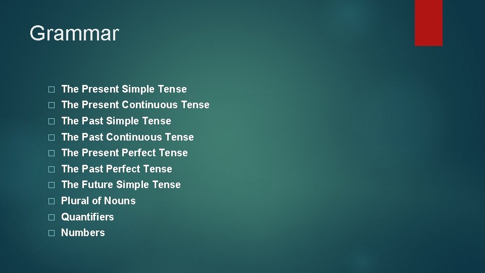 Grammar � The Present Simple Tense � The Present Continuous Tense � The Past